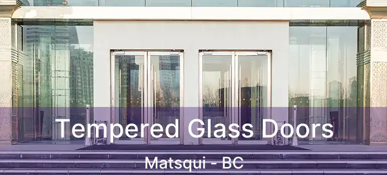  Tempered Glass Doors Matsqui - BC