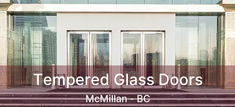  Tempered Glass Doors McMillan - BC