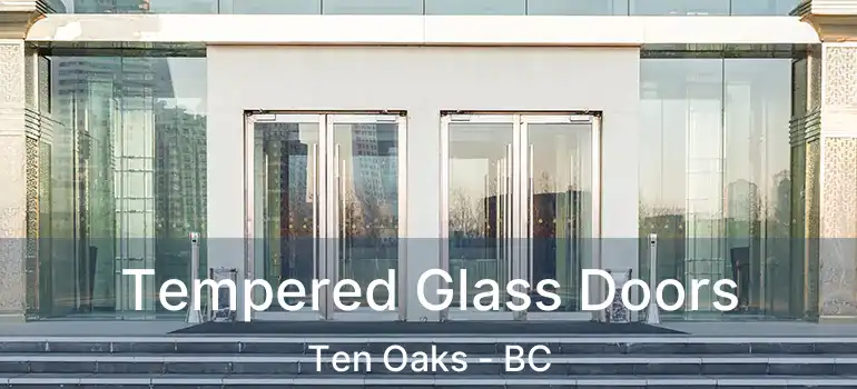 Tempered Glass Doors Ten Oaks - BC