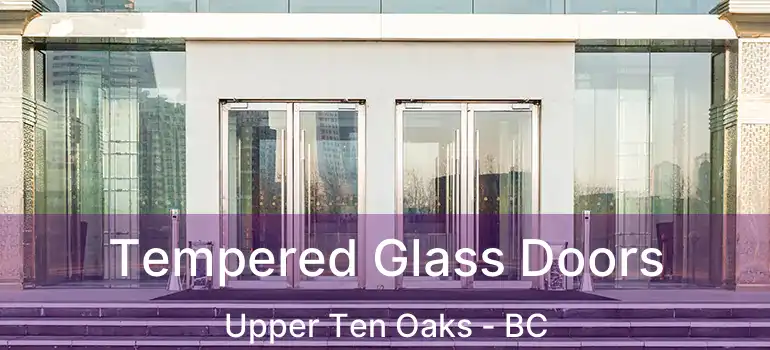  Tempered Glass Doors Upper Ten Oaks - BC