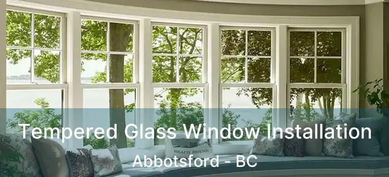  Tempered Glass Window Installation Abbotsford - BC