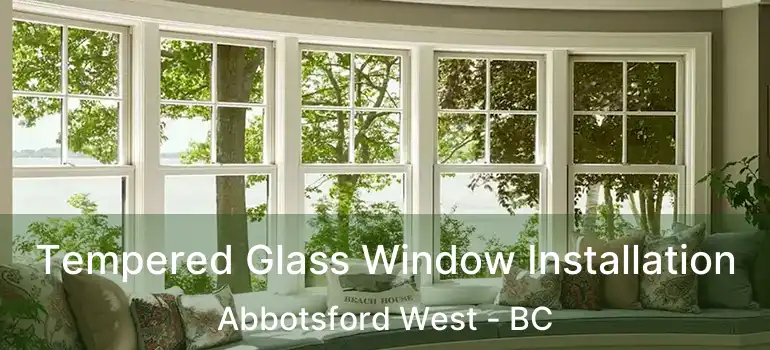  Tempered Glass Window Installation Abbotsford West - BC