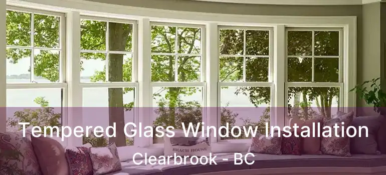  Tempered Glass Window Installation Clearbrook - BC