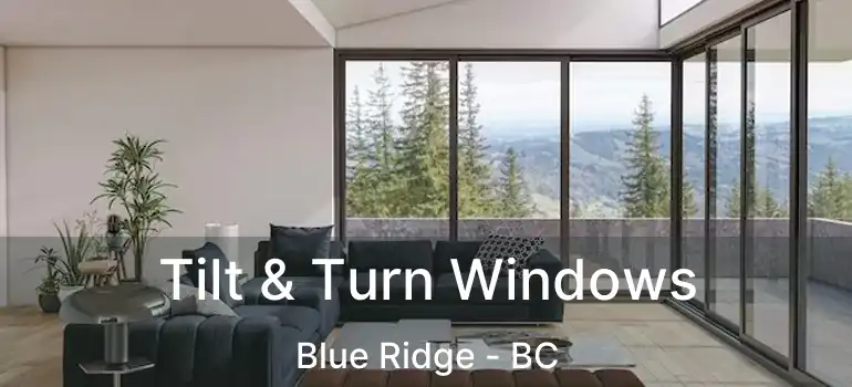  Tilt & Turn Windows Blue Ridge - BC