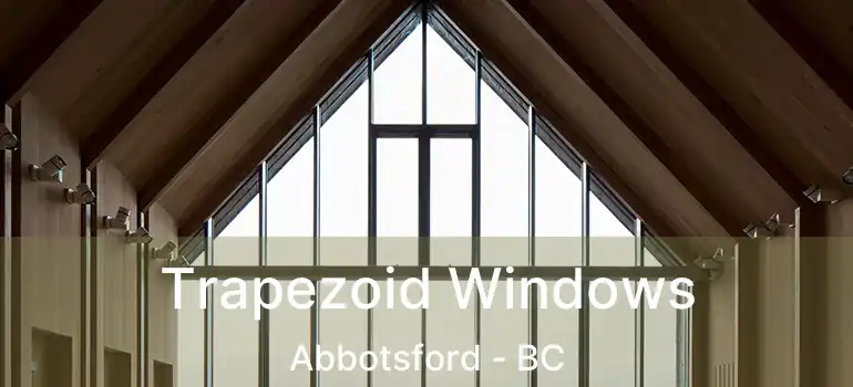  Trapezoid Windows Abbotsford - BC