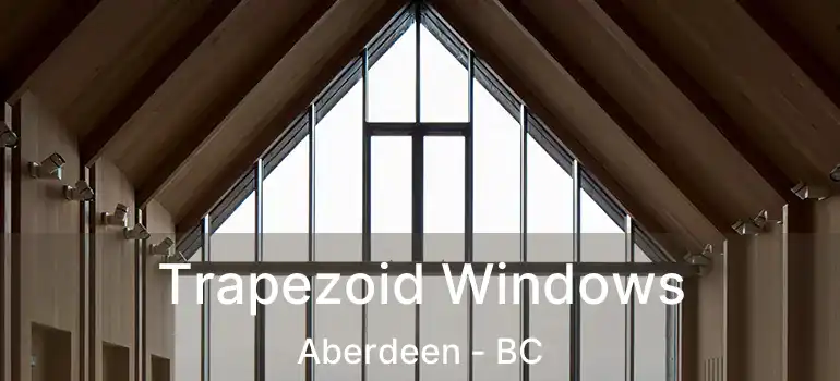  Trapezoid Windows Aberdeen - BC