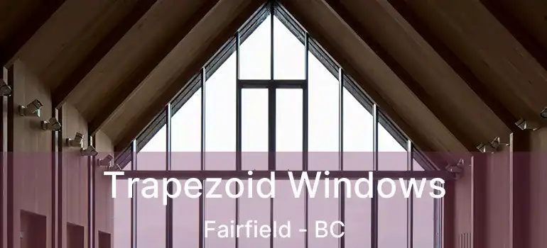  Trapezoid Windows Fairfield - BC
