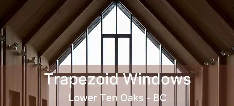  Trapezoid Windows Lower Ten Oaks - BC