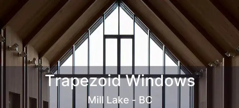  Trapezoid Windows Mill Lake - BC