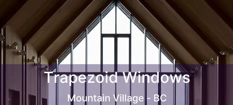  Trapezoid Windows Mountain Village - BC