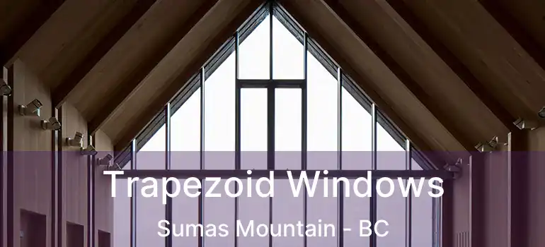  Trapezoid Windows Sumas Mountain - BC