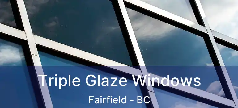  Triple Glaze Windows Fairfield - BC