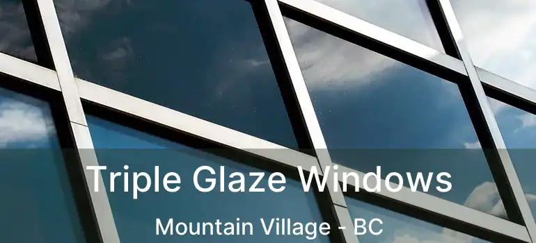  Triple Glaze Windows Mountain Village - BC