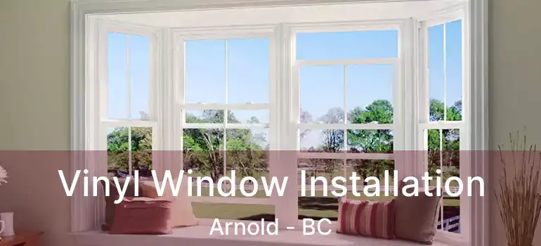  Vinyl Window Installation Arnold - BC