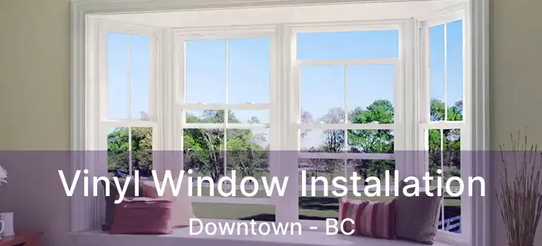  Vinyl Window Installation Downtown - BC