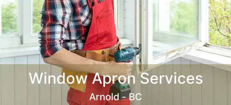  Window Apron Services Arnold - BC