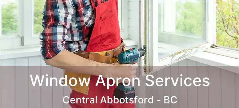  Window Apron Services Central Abbotsford - BC