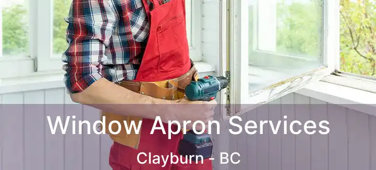  Window Apron Services Clayburn - BC