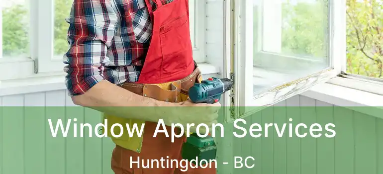  Window Apron Services Huntingdon - BC