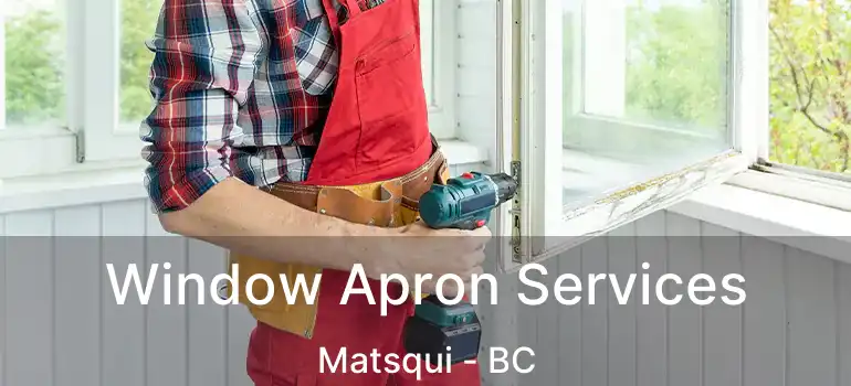  Window Apron Services Matsqui - BC