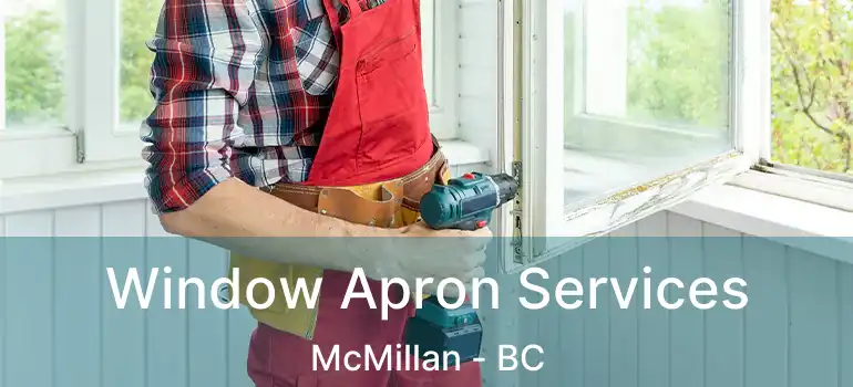  Window Apron Services McMillan - BC