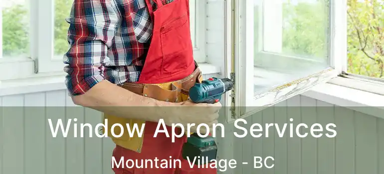  Window Apron Services Mountain Village - BC