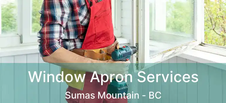  Window Apron Services Sumas Mountain - BC