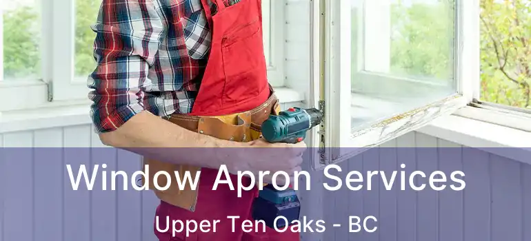  Window Apron Services Upper Ten Oaks - BC