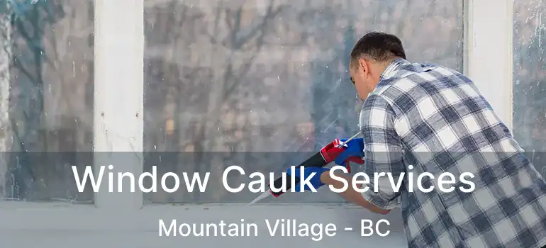  Window Caulk Services Mountain Village - BC