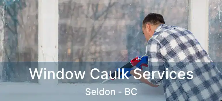  Window Caulk Services Seldon - BC