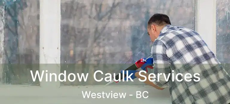  Window Caulk Services Westview - BC