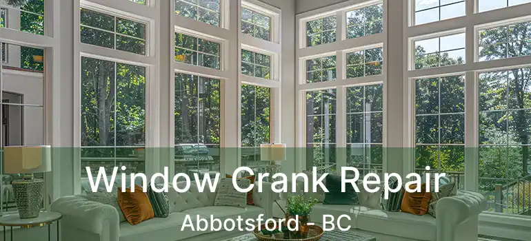  Window Crank Repair Abbotsford - BC