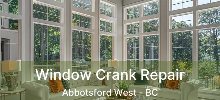  Window Crank Repair Abbotsford West - BC