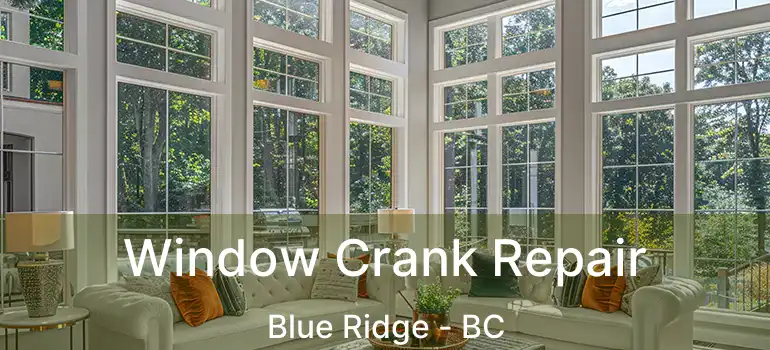  Window Crank Repair Blue Ridge - BC