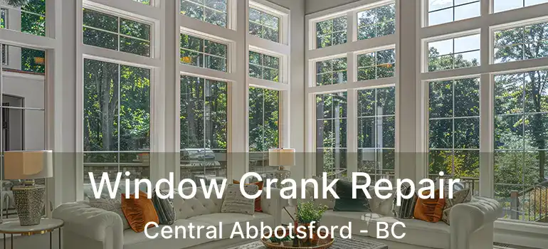  Window Crank Repair Central Abbotsford - BC