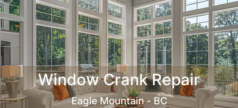  Window Crank Repair Eagle Mountain - BC