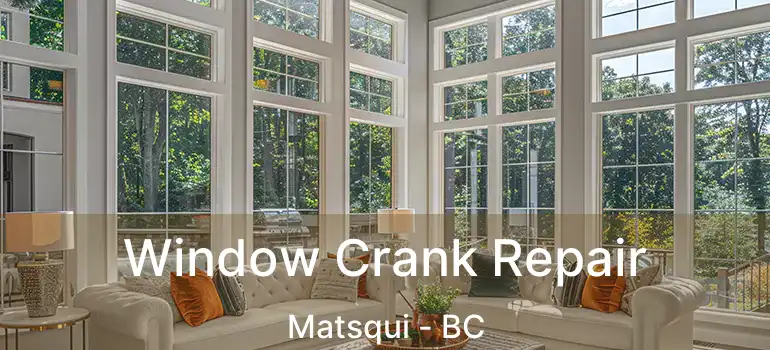 Window Crank Repair Matsqui - BC