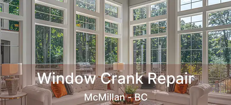 Window Crank Repair McMillan - BC