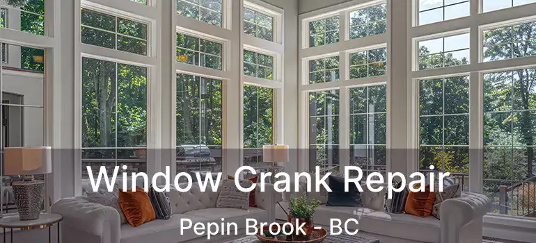 Window Crank Repair Pepin Brook - BC