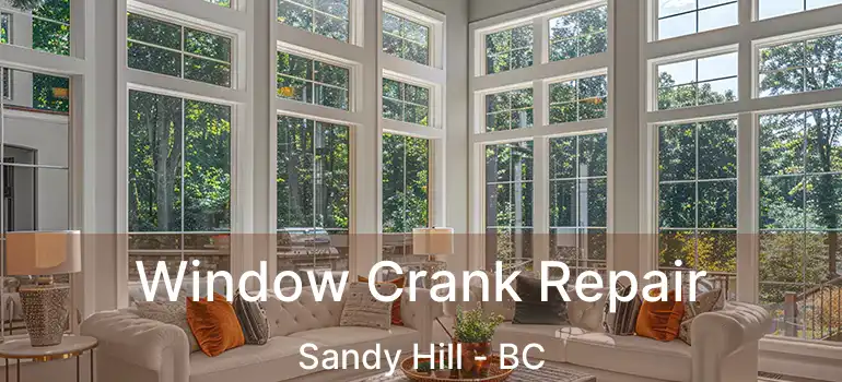  Window Crank Repair Sandy Hill - BC