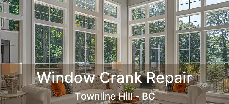  Window Crank Repair Townline Hill - BC