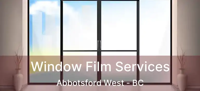  Window Film Services Abbotsford West - BC