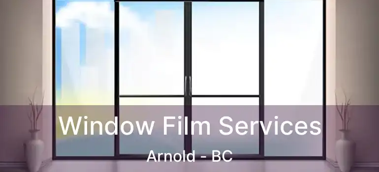  Window Film Services Arnold - BC
