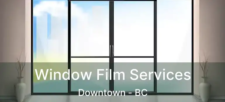  Window Film Services Downtown - BC