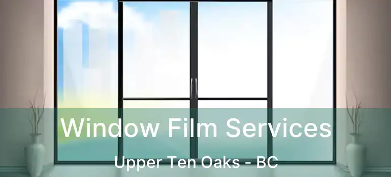  Window Film Services Upper Ten Oaks - BC
