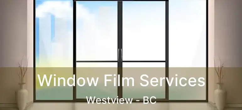  Window Film Services Westview - BC
