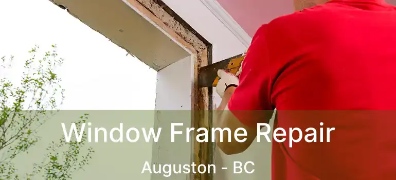  Window Frame Repair Auguston - BC