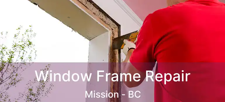  Window Frame Repair Mission - BC