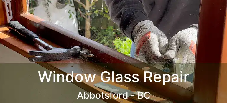  Window Glass Repair Abbotsford - BC