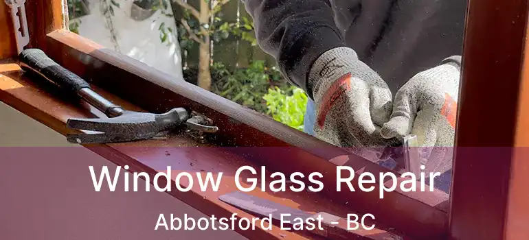  Window Glass Repair Abbotsford East - BC
